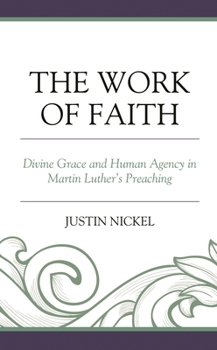 The Work of Faith : Divine Grace and Human Agency in Martin Luther's Preaching