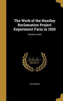 Hardcover The Work of the Huntley Reclamation Project Experiment Farm in 1920; Volume no.204 Book
