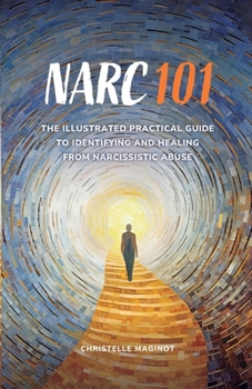 Paperback Narc 101: The Illustrated Practical Guide to Identifying and Healing from Narcissistic Abuse Book