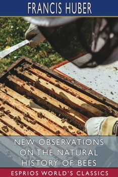 Paperback New Observations on the Natural History of Bees (Esprios Classics) Book