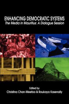 Paperback Enhancing Democratic Systems. The Media in Mauritius: A Dialogue Session Book