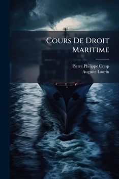Paperback Cours De Droit Maritime: Mer, -Navires-Hypothèque Maritime, Sociétés Maritimes, Gens De Mer (Art. 190 À 272 C. Com. Et Loi Du Decembre 1874) [French] Book