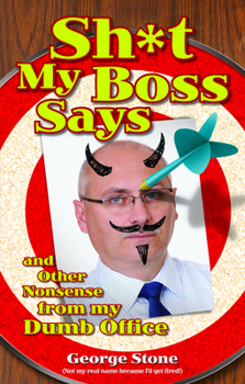 Paperback Sh*t My Boss Says: And Other Nonsense from My Dumb Office Book