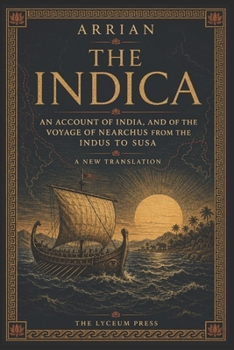 The Indica: An Account of India, and of the Voyage of Nearchus from the Indus to Susa