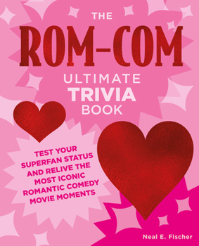 Paperback The Rom-Com Ultimate Trivia Book: Test Your Superfan Status and Relive the Most Iconic Romantic Comedy Movie Moments Book