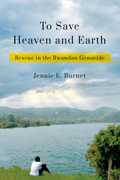 Hardcover To Save Heaven and Earth: Rescue in the Rwandan Genocide Book
