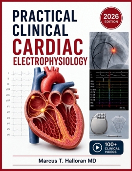 Paperback Practical Clinical Cardiac Electrophysiology: A Systematic Guide to Arrhythmia Diagnosis, Catheter Ablation Techniques, EP Study Interpretation, Intra Book