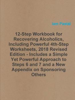 Paperback 12-Step Workbook for Recovering Alcoholics, Including Powerful 4th-Step Worksheets, 2018 Revised Edition - Includes a Simple Yet Powerful Approach to Book