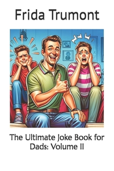 The Ultimate Joke Book for Dads: Volume II (The Ultimate Joke Book Series)