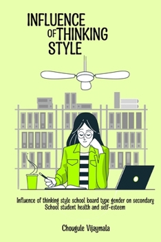 Paperback Influence of Thinking Styles School Board Type Gender on Secondary School Student Health and Self-Esteem Book