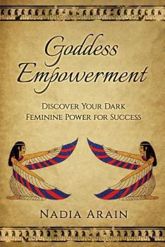 Paperback Goddess Empowerment: : Discover Your Dark Feminine Power For Success Book