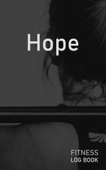 Hope: Blank Daily Fitness Workout Log Book | Track Exercise Type, Sets, Reps, Weight, Cardio, Calories, Distance & Time | Space to Record Stretches, ... Personalized First Name Initial H Cover