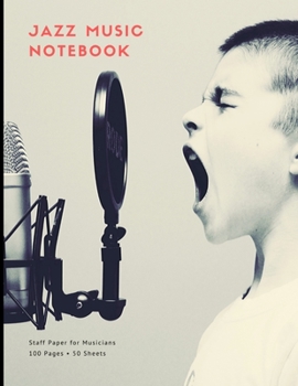 Jazz Music Notebook: Staff and Manuscript Paper for Music, Notes and Lyrics 8.5" x 11" (21.59 x 27.94 cm)
