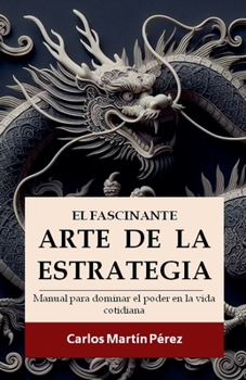 El fascinante arte de la estrategia (Spanish Edition)