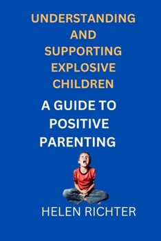 UNDERSTANDING AND SUPPORTING EXPLOSIVE CHILDREN: A GUIDE TO POSITIVE PARENTING B0CN937K9G Book Cover