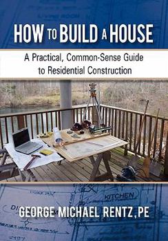 Hardcover How to Build a House: A Practical, Common-Sense Guide to Residential Construction Book