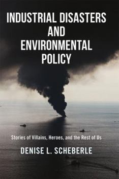 Paperback Industrial Disasters and Environmental Policy: Stories of Villains, Heroes, and the Rest of Us Book