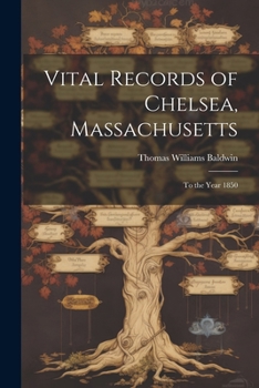 Paperback Vital Records of Chelsea, Massachusetts: To the Year 1850 Book