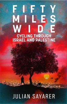 Paperback Fifty Miles Wide: Cycling Through Israel and Palestine Book