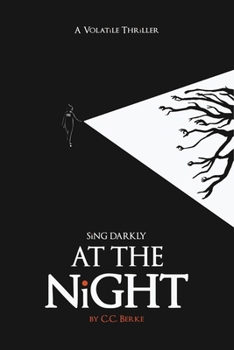 Paperback Sing Darkly At The Night: A Volatile Thriller Book