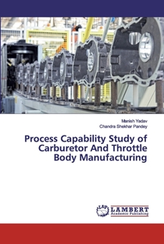 Paperback Process Capability Study of Carburetor And Throttle Body Manufacturing Book