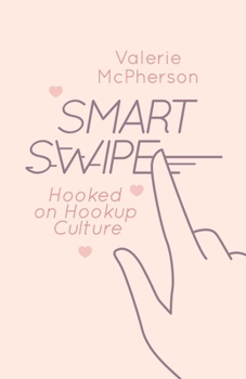 Paperback Smart Swipe: An Exploration of College Hookup Culture Book