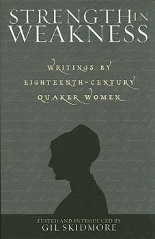 Paperback Strength in Weakness: Writings of Eighteenth-Century Quaker Women Book