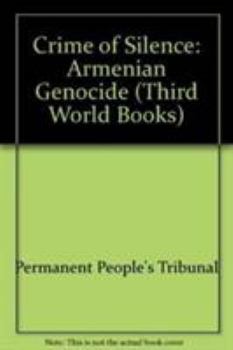 Hardcover A Crime of Silence: The Armenian Genocide : The Permanent Peoples' Tribunal (Third World Books) (English and French Edition) Book