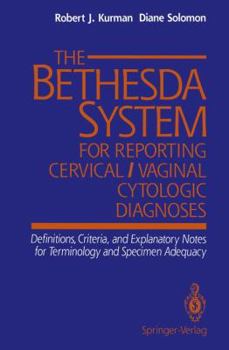 Paperback The Bethesda System for Reporting Cervical/Vaginal Cytologic Diagnoses: Definitions, Criteria, and Explanatory Notes for Terminology and Specimen Adeq Book