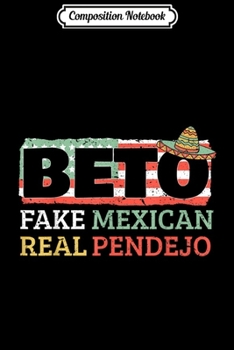 Paperback Composition Notebook: Beto Fake Mexican Real Pendejo Anti Beto O Rourke Republican Journal/Notebook Blank Lined Ruled 6x9 100 Pages Book