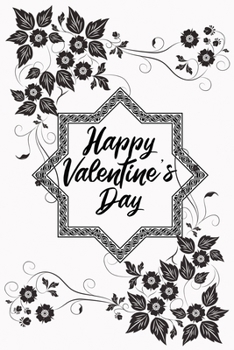 Happy Valentine's Day: Journal and Notebook Best Gift Idea For Girlfriend, Boyfriend, Partner Or Any Others Gift. Journal And Notebook