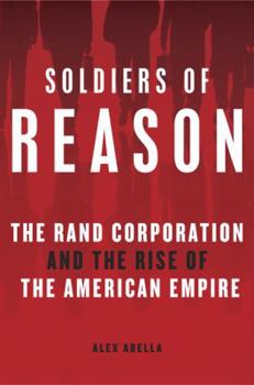 Hardcover Soldiers of Reason: The RAND Corporation and the Rise of the American Empire Book