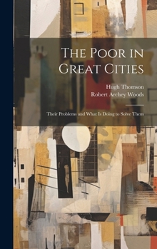 Hardcover The Poor in Great Cities: Their Problems and What is Doing to Solve Them Book