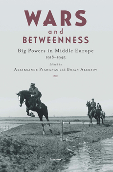 Hardcover Wars and Betweenness: Big Powers and Middle Europe, 1918-1945 Book