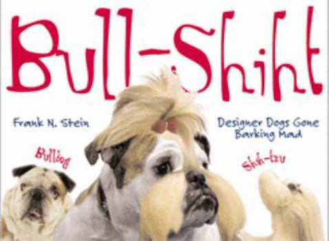 Paperback Bull-shiht: Designer Dogs Gone Barking Mad Book