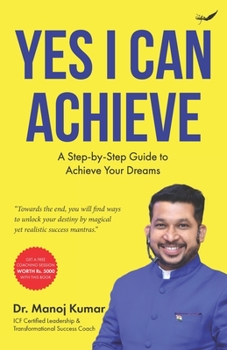 Paperback Yes I Can Achieve: A Step-by-Step Guide to Achieve Your Dreams Book