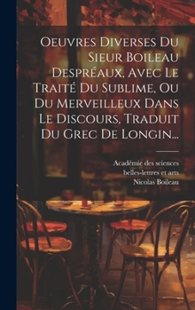 Oeuvres Diverses Du Sieur Boileau-Despr Aux Avec Le Trait Du Sublime Traduit Du Grec de Longin