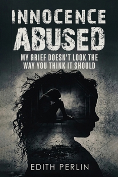 Paperback Innocence Abused: My Grief Doesn't Look the Way You Think It Should Book