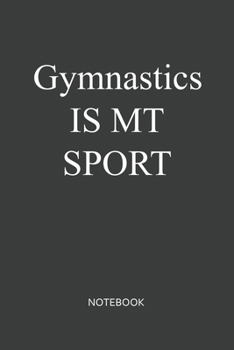 Gymnastics Is My Sport Notebook: Lined Notebook / Journal Gift, 120 Pages, 6x9, Soft Cover, Matte Finish