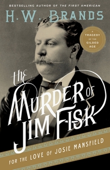 Paperback The Murder of Jim Fisk for the Love of Josie Mansfield: A Tragedy of the Gilded Age Book