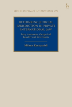 Hardcover Rethinking Judicial Jurisdiction in Private International Law: Party Autonomy, Categorical Equality and Sovereignty Book