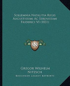 Paperback Sollemnia Natalitia Regis Augustissimi Ac Serenissimi Friderici VI (1831) [Latin] Book