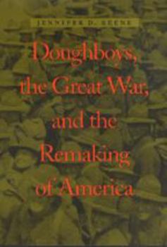 Doughboys, the Great War, and the Remaking of America - Book  of the War/Society/Culture