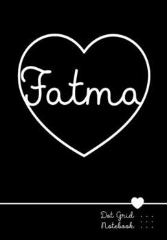 Paperback Fatma Dot Grid Notebook: Punktraster Notizbuch Herz mit Namen 100 Seiten Personalized Black Heart Name Journal Book