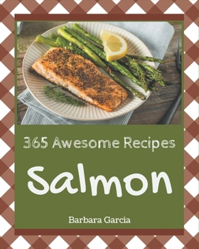 Paperback 365 Awesome Salmon Recipes: A Highly Recommended Salmon Cookbook Book