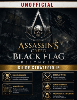 ASSASSIN'S CREED BLACK FLAG RESYNCED GUIDE STRATÉGIQUE (NON OFFICIEL): Maîtrisez chaque mission, améliorez le Jackdaw, découvrez tous les secrets et ... (Avec des visuels clairs) (French Edition)