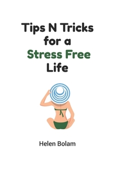 Tips N Tricks for a Stress Free Life