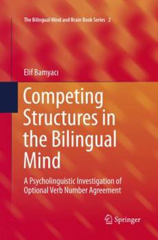 Paperback Competing Structures in the Bilingual Mind: A Psycholinguistic Investigation of Optional Verb Number Agreement Book