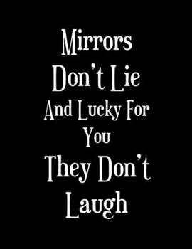 Paperback Mirrors Don't Lie And Lucky For You They Don't Laugh: 2020 Diary - Week to View with Funny Cover Book