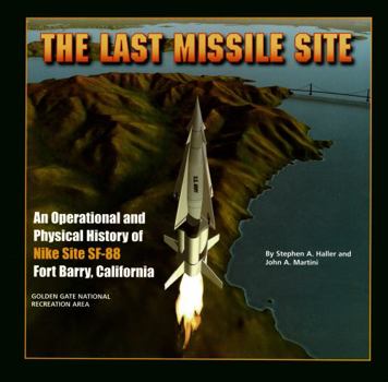 Paperback The Last Missile Site: An Operational and Physical History of Nike Site SF-88 Fort Barry, California Book